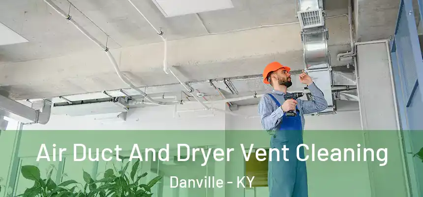  Air Duct And Dryer Vent Cleaning Danville - KY