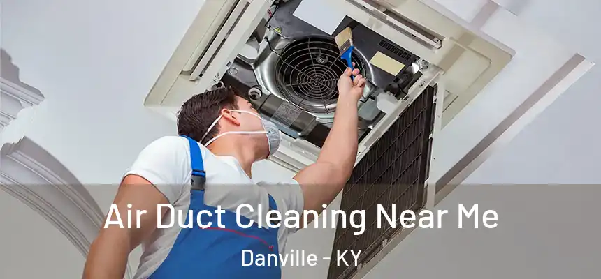  Air Duct Cleaning Near Me Danville - KY