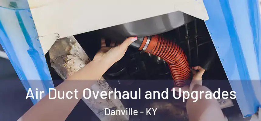  Air Duct Overhaul and Upgrades Danville - KY