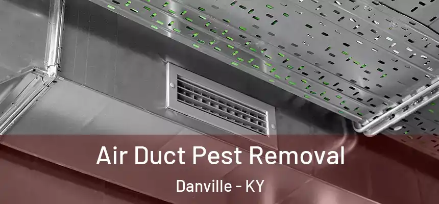  Air Duct Pest Removal Danville - KY