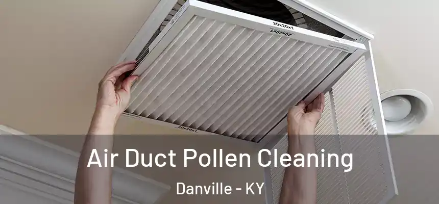  Air Duct Pollen Cleaning Danville - KY