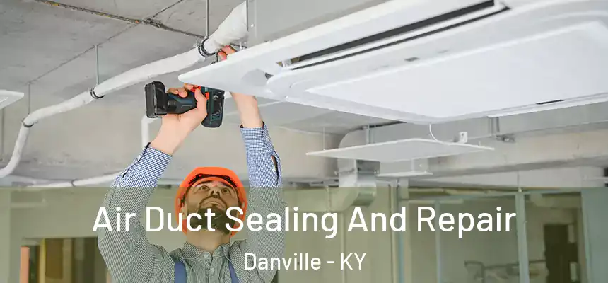  Air Duct Sealing And Repair Danville - KY