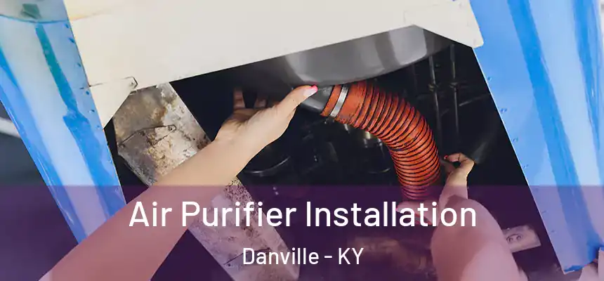  Air Purifier Installation Danville - KY