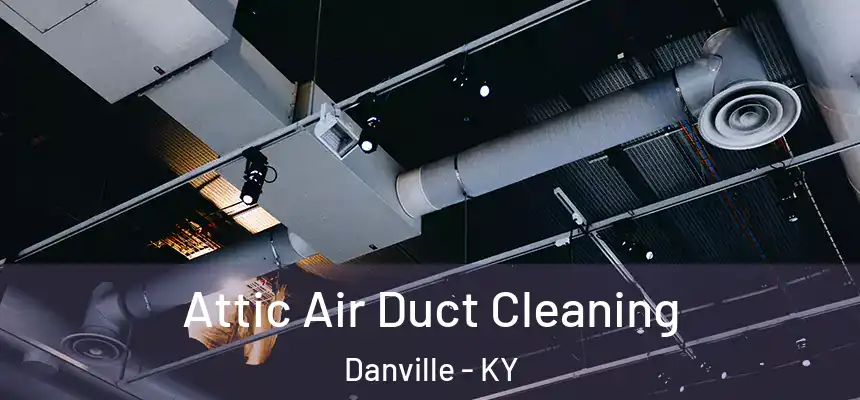  Attic Air Duct Cleaning Danville - KY