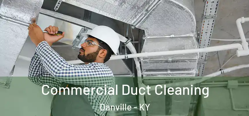  Commercial Duct Cleaning Danville - KY