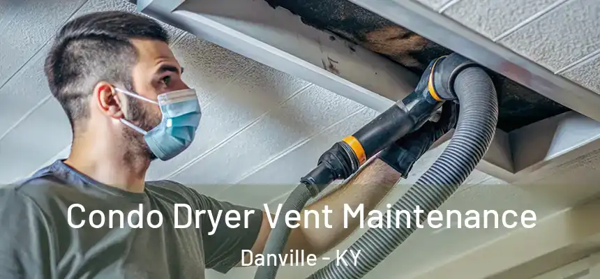  Condo Dryer Vent Maintenance Danville - KY