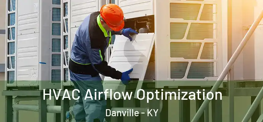  HVAC Airflow Optimization Danville - KY