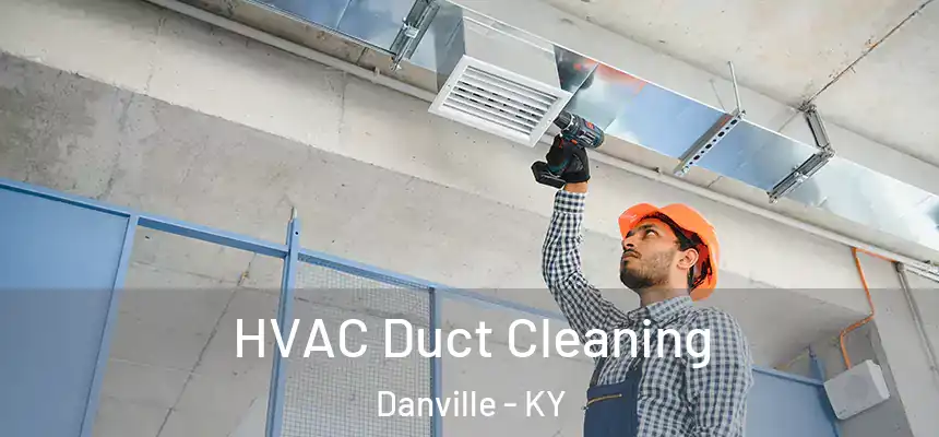  HVAC Duct Cleaning Danville - KY
