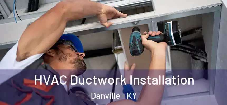  HVAC Ductwork Installation Danville - KY