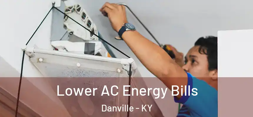  Lower AC Energy Bills Danville - KY