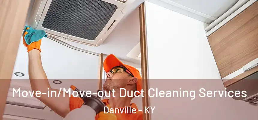  Move-in/Move-out Duct Cleaning Services Danville - KY