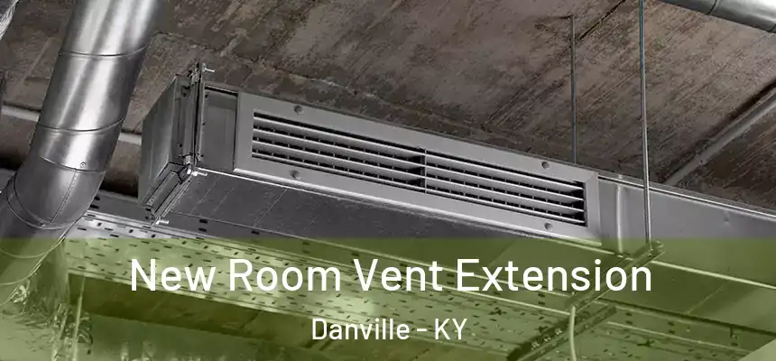  New Room Vent Extension Danville - KY