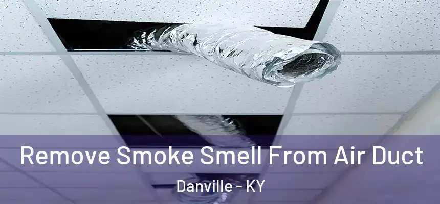  Remove Smoke Smell From Air Duct Danville - KY